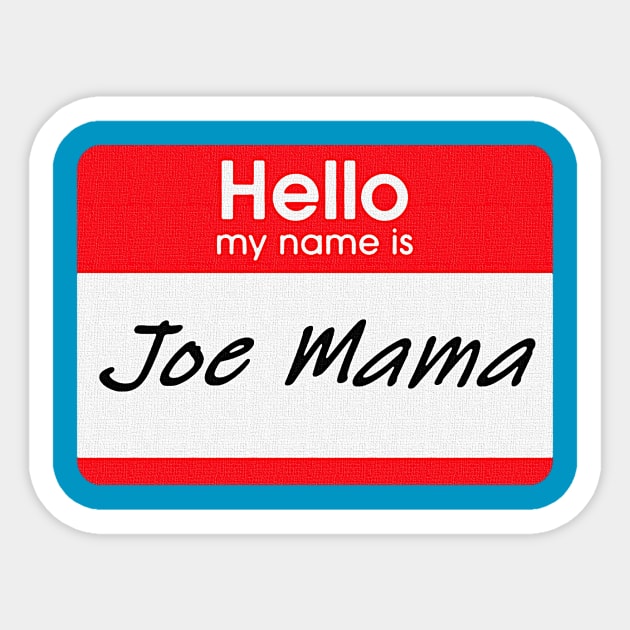 Hello, My Name is Joe Mama Sticker by Stupidi-Tees